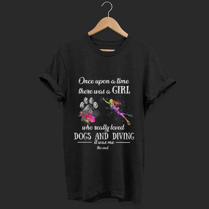 Awesome Once upon a time there was a girl who really love dogs and diving shirt 1 - Awesome Once upon a time there was a girl who really love dogs and diving shirt