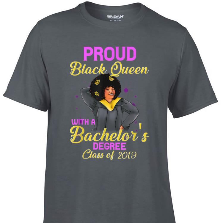 Awesome Proud Black Queen Bachelors Degree Class Of 2019 shirt 1 - Awesome Proud Black Queen Bachelors Degree Class Of 2019 shirt