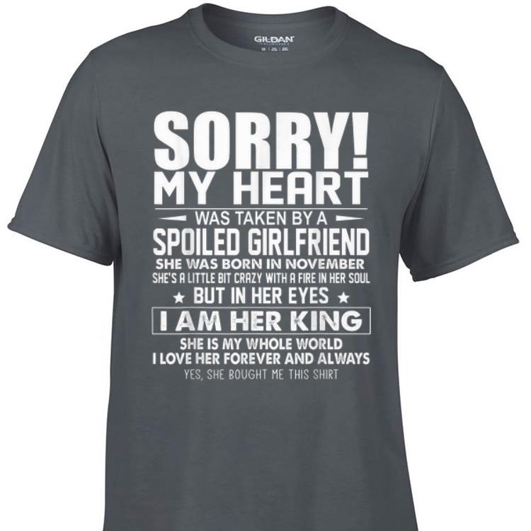 Awesome Sorry My Heart Was Taken By A Spoiled Girlfriend shirt 1 - Awesome Sorry My Heart Was Taken By A Spoiled Girlfriend shirt