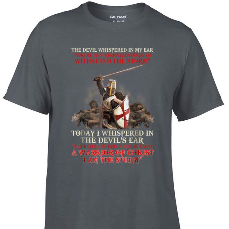 Awesome The Devil Whispered In My Ear You re Not Strong Enough To Withstand The Storm shirt 1 - Awesome The Devil Whispered In My Ear You're Not Strong Enough To Withstand The Storm shirt