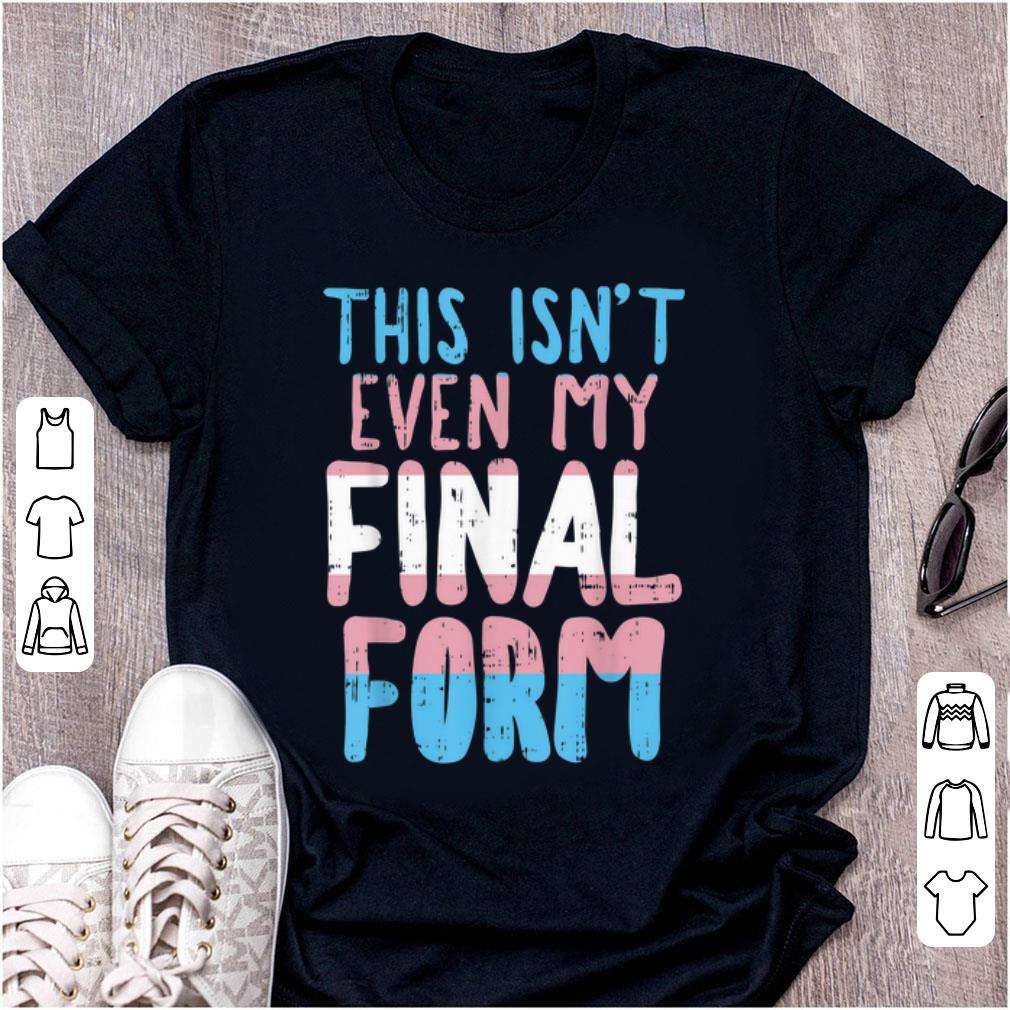 Awesome This Is Not Even My Final Form Transgender shirt 1 - Awesome This Is Not Even My Final Form Transgender shirt