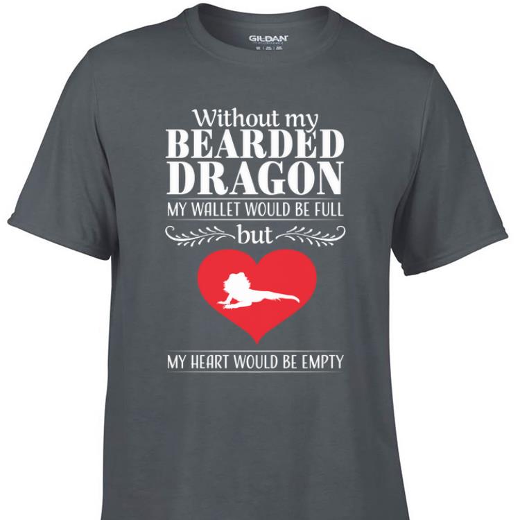 Awesome Without My Bearded Dragon My Wallet Would Be Full But My Heart Would Be Empty Lizard shirt 1 - Awesome Without My Bearded Dragon My Wallet Would Be Full But My Heart Would Be Empty Lizard shirt