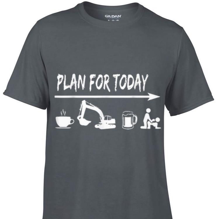 Awesome plan for today Coffee Excavator Operator Beer Fuck shirt 1 - Awesome plan for today Coffee Excavator Operator Beer Fuck shirt
