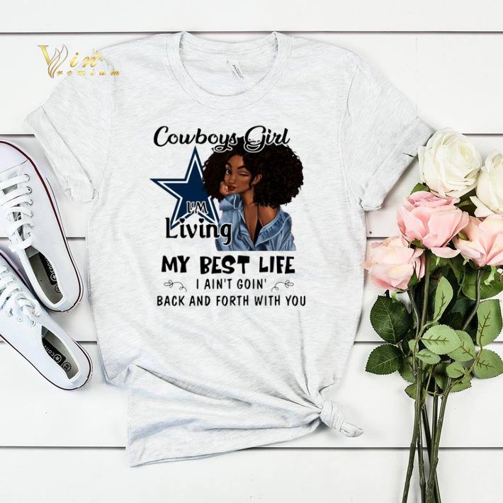 Dallas Cowboys girl i m living my best life i ain t goin back shirt sweater 4 - Dallas Cowboys girl i'm living my best life i ain't goin' back shirt sweater