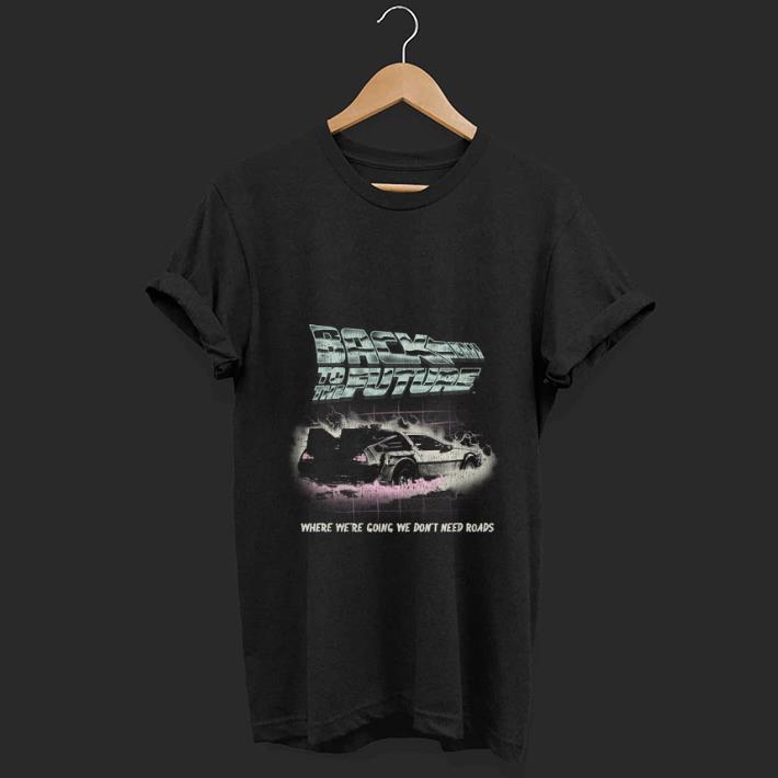 Hot Back To The Future Where We re Going We Don t Need Roads shirt 1 1 - Hot Back To The Future Where We're Going We Don't Need Roads shirt