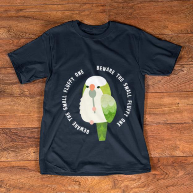 Hot Beware The Small Fluffy One Green Cockatiel shirt 1 2 - Hot Beware The Small Fluffy One Green Cockatiel shirt