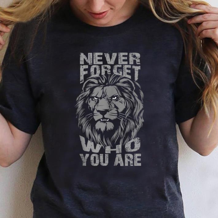 Hot Never Forget Who You Are Success Motivation Leo shirt 1 - Hot Never Forget Who You Are Success Motivation Leo shirt