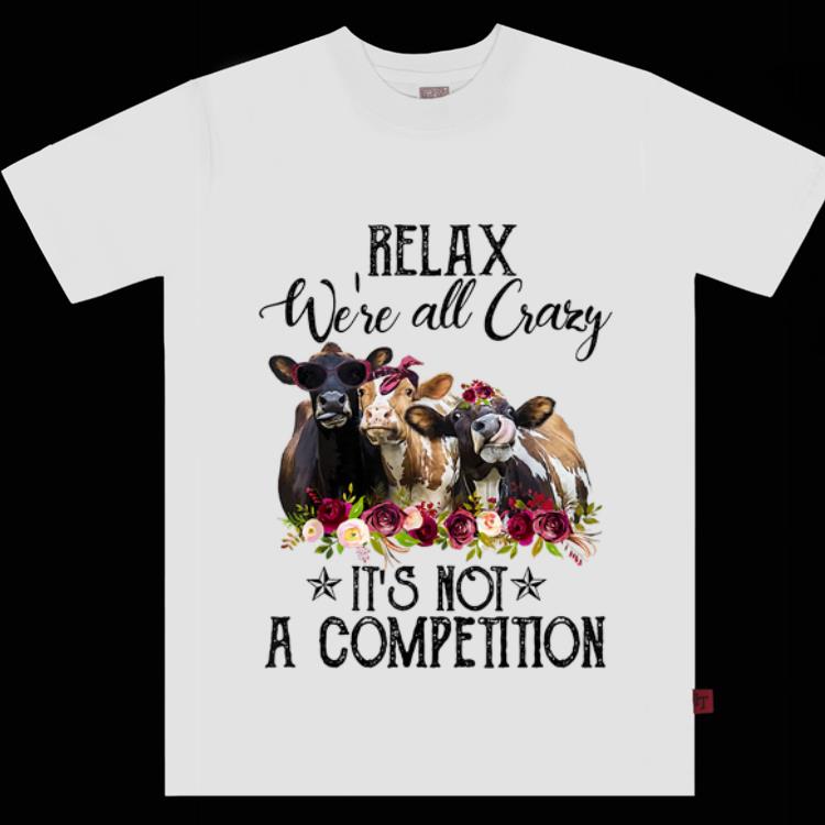 Hot Relax We re All Crazy It s Not A Competition Heifer Flower shirt 1 2 - Hot Relax We're All Crazy It's Not A Competition Heifer Flower shirt
