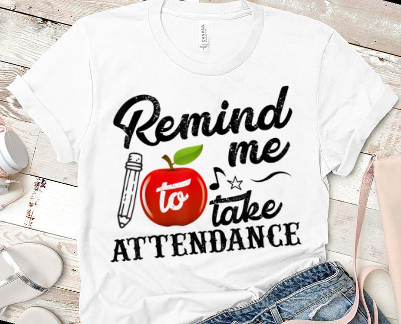Hot Remind Me To Take Attendance shirt 1 - Hot Remind Me To Take Attendance shirt