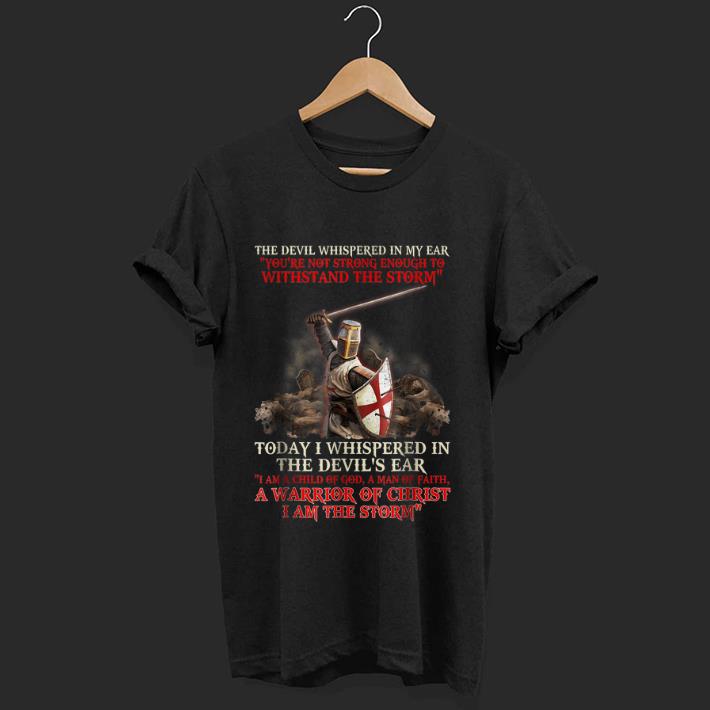 Hot The Devil Whispered In My Ear You re Not Strong Enough To Withstand The Storm shirt 1 - Hot The Devil Whispered In My Ear You're Not Strong Enough To Withstand The Storm shirt