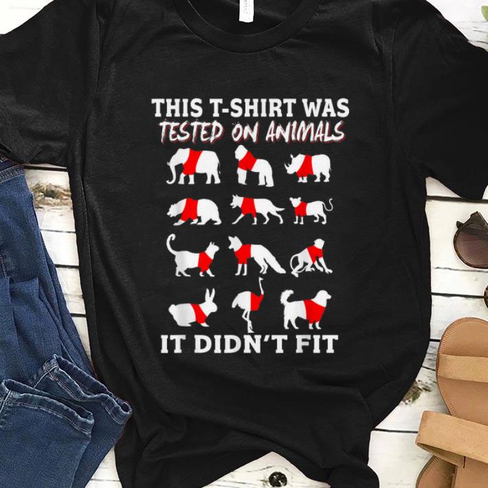 Hot This T shirt Was Tested On Animals It Didn t Fit shirt 1 - Hot This T-shirt Was Tested On Animals It Didn't Fit shirt