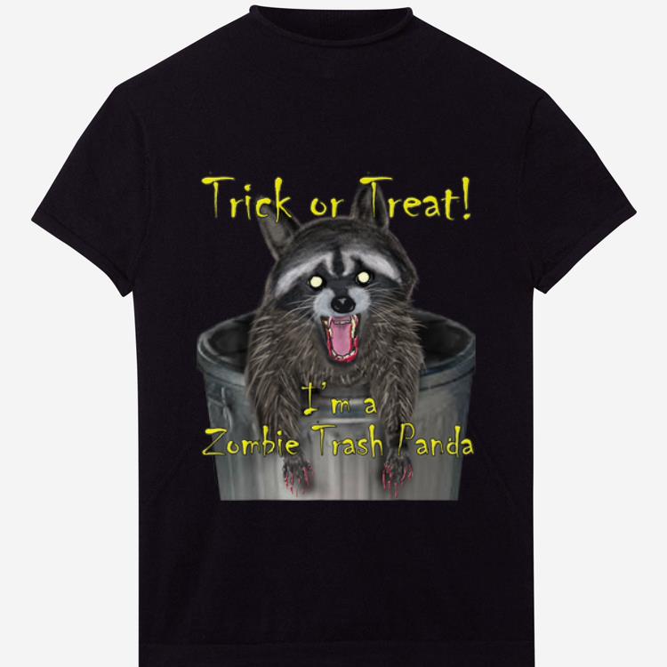 Hot Trick Or Treat I m A Zombie Trash Panda shirt 1 - Hot Trick Or Treat I'm A Zombie Trash Panda shirt