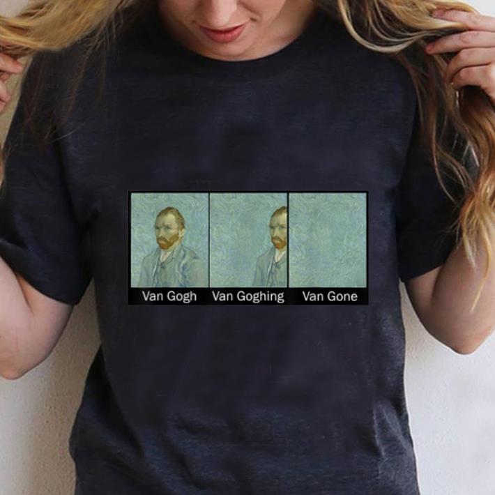 Hot Van Gogh Van Goghing Van Gone shirt 1 - Hot Van Gogh Van Goghing Van Gone shirt