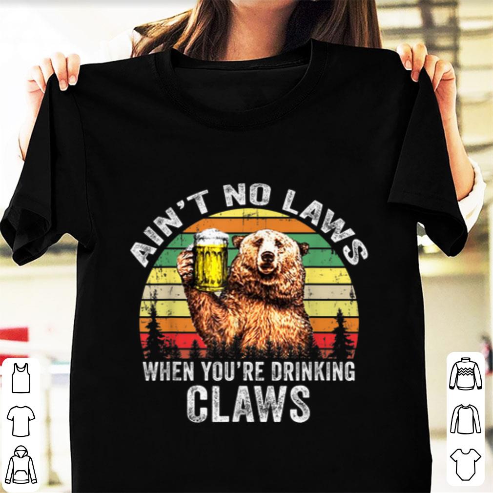 Hot Vintage Bear Ain t No Laws When You re Drinking Claws shirt 1 - Hot Vintage Bear Ain't No Laws When You're Drinking Claws shirt