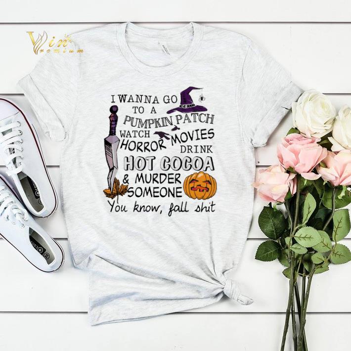 I wanna go to a pumpkin patch watch horror movie drink hot cocoa shirt sweater 4 - I wanna go to a pumpkin patch watch horror movie drink hot cocoa shirt sweater
