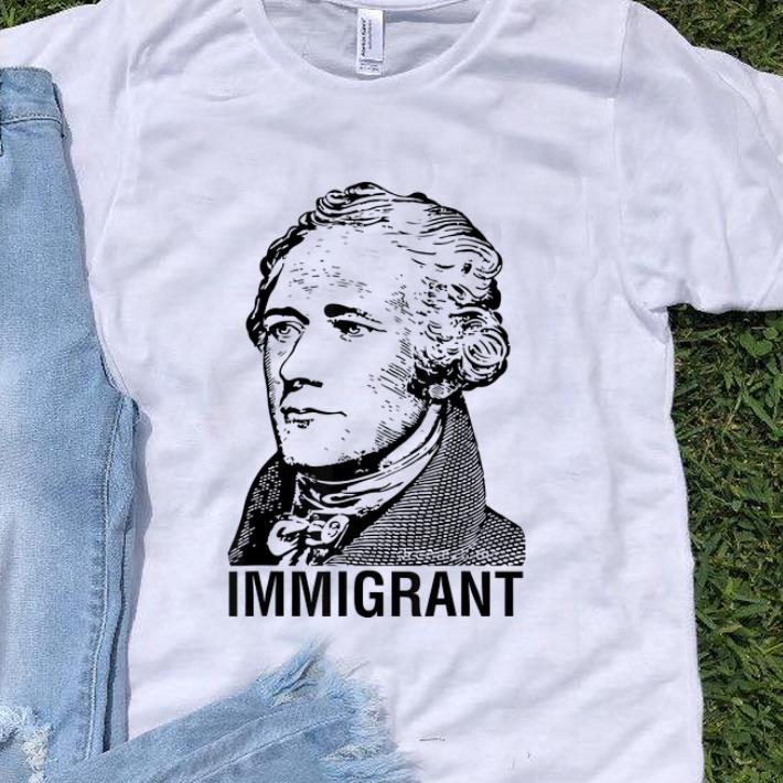 Nice Alexander Hamilton Immigrant shirt 1 - Nice Alexander Hamilton Immigrant shirt
