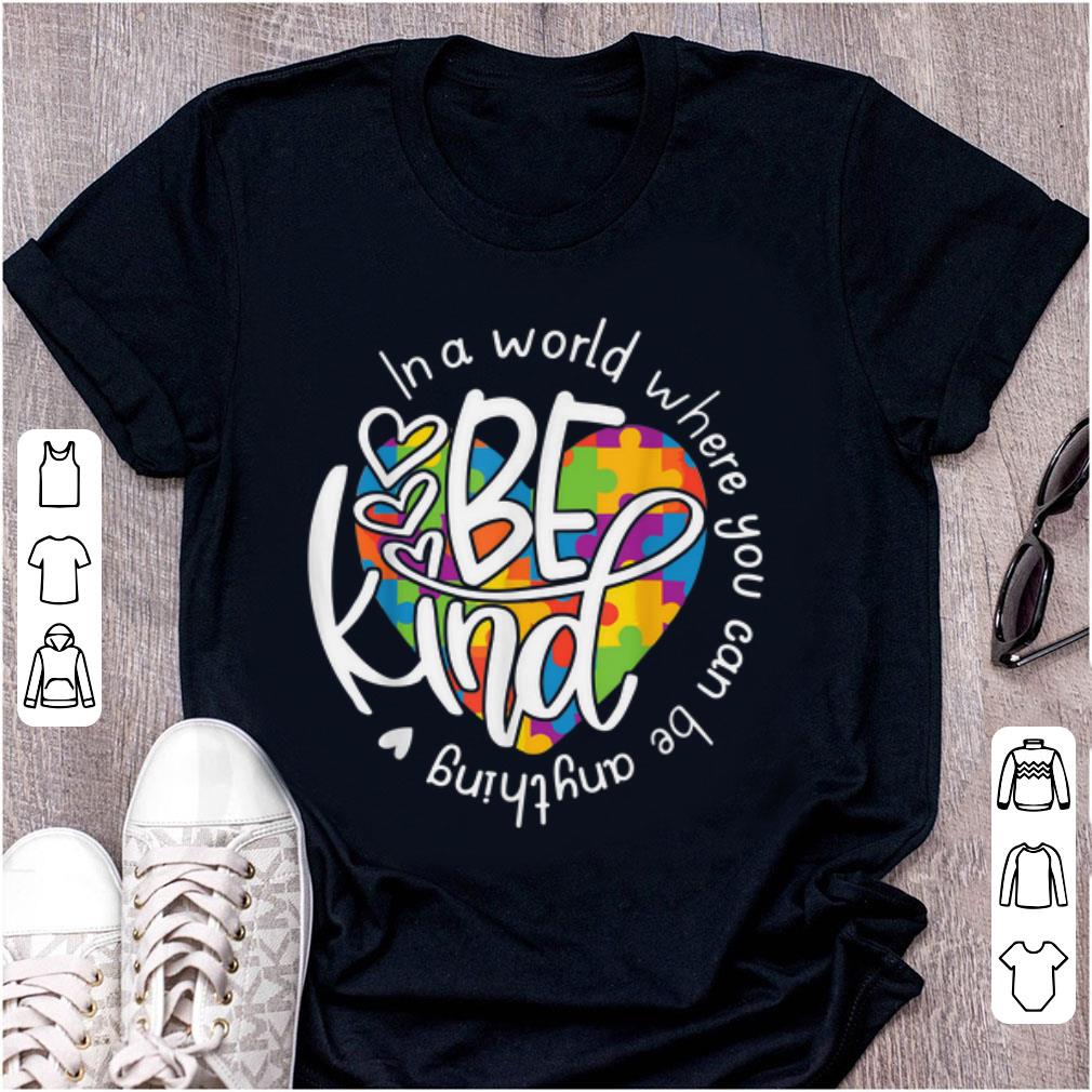 Nice In A World Where You Can Be Anything Be Kind shirt 1 - Nice In A World Where You Can Be Anything Be Kind shirt