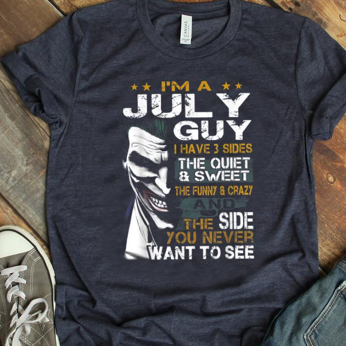 Nice Joker I m A July Guy I Have 3 Side The Quiet And Sweet shirt 1 - Nice Joker I'm A July Guy I Have 3 Side The Quiet And Sweet shirt