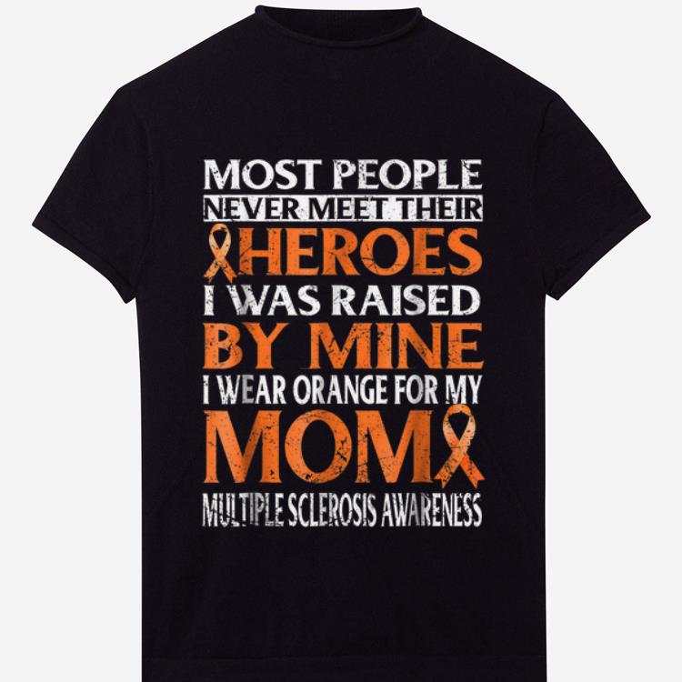 Nice Most People Never Meet Their Heroes I Was Raised By Mine I Wear Orange For My Mom shirt 1 - Nice Most People Never Meet Their Heroes I Was Raised By Mine I Wear Orange For My Mom shirt