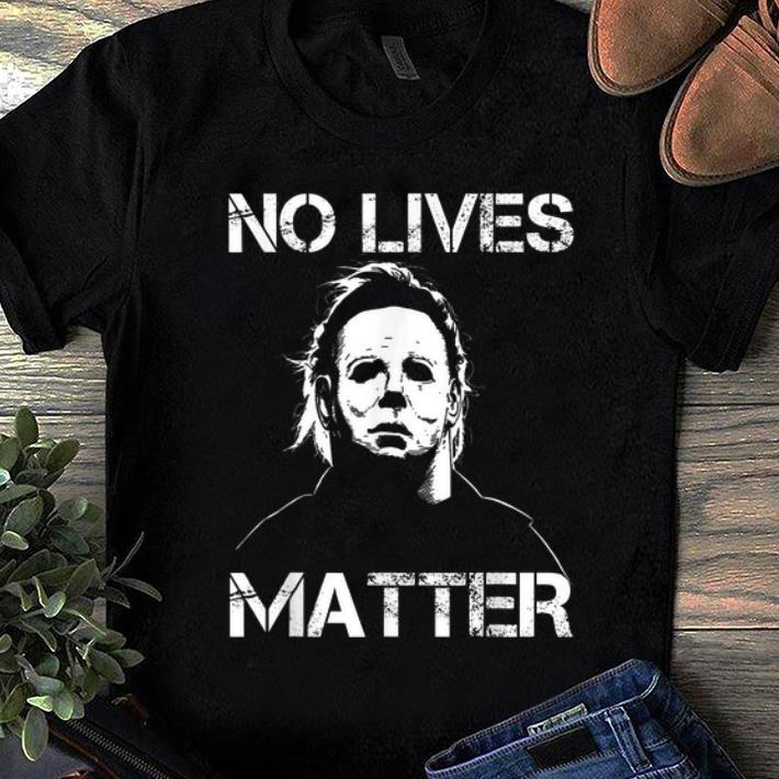 Nice No Lives Matter Micheal Mayer Halloween shirt 1 - Nice No Lives Matter Micheal Mayer Halloween shirt