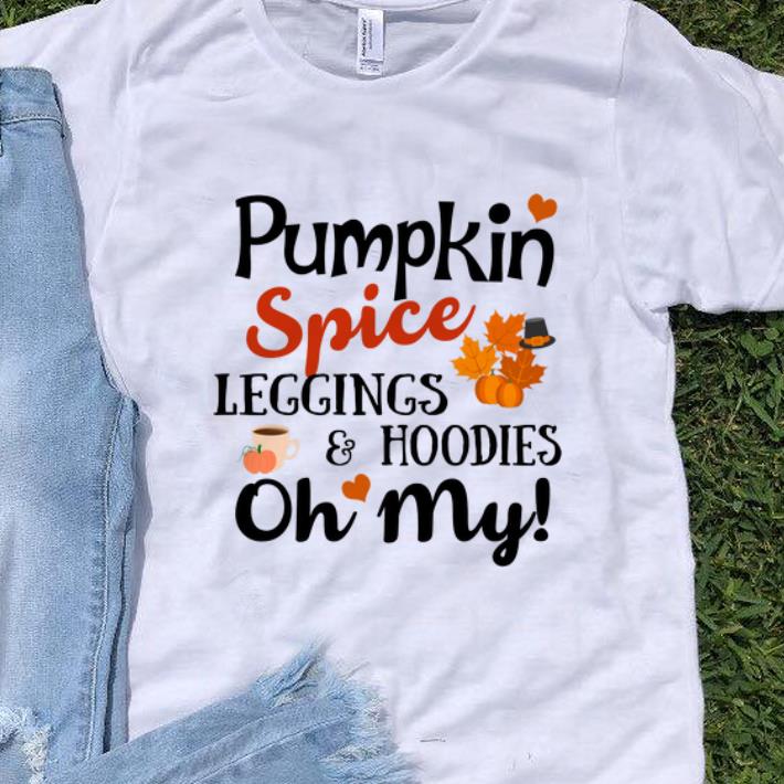 Nice Pumpkin Spice Leggings And hoodies Oh My shirt 1 - Nice Pumpkin Spice Leggings And hoodies Oh My shirt