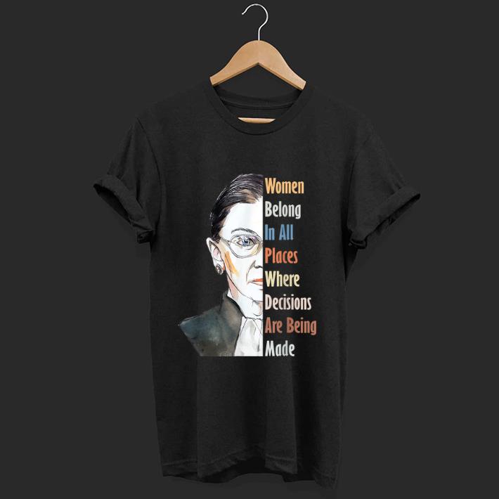 Nice Ruth Bader RBG Women Belong In All Places Where Decisions Are Being Made shirt 1 - Nice Ruth Bader RBG Women Belong In All Places Where Decisions Are Being Made shirt