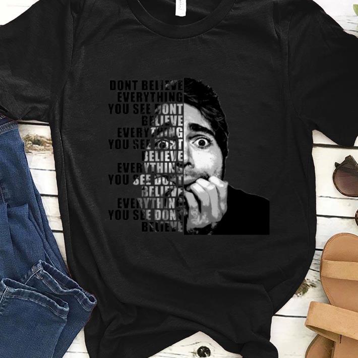 Nice Shane Dawson Dont Believe Everything shirt 1 - Nice Shane Dawson Dont Believe Everything shirt
