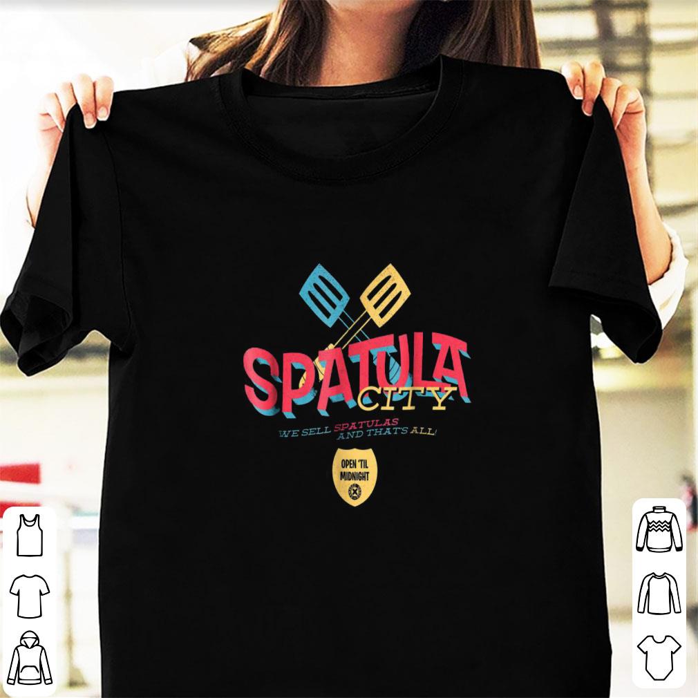 Nice Spatula City We Sell Spatulas And That s All Open Till Midnight shirt 1 - Nice Spatula City We Sell Spatulas And That's All Open Till Midnight shirt