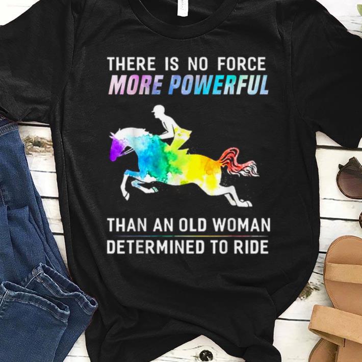 Nice There Is No Force More Powerful Than An Old Woman Determined To Ride shirt 1 - Nice There Is No Force More Powerful Than An Old Woman Determined To Ride shirt