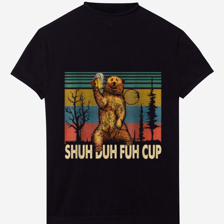 Nice Vintage Funny Bear Drinking Beer Shuh Duh Fuh Cup shirt 1 - Nice Vintage Funny Bear Drinking Beer - Shuh Duh Fuh Cup shirt