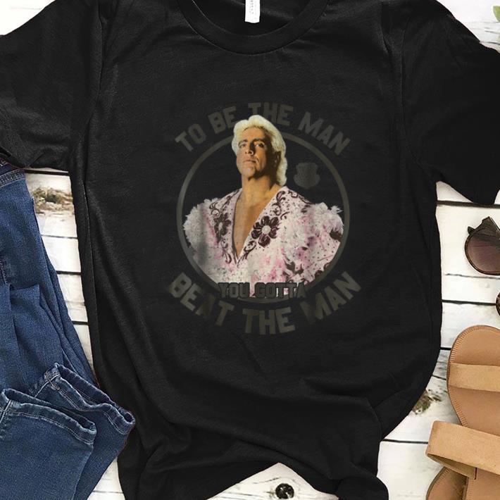 Nice WWE Ric Flair To Be The Man You Gotta Beat The Man shirt 1 - Nice WWE Ric Flair To Be The Man You Gotta Beat The Man shirt