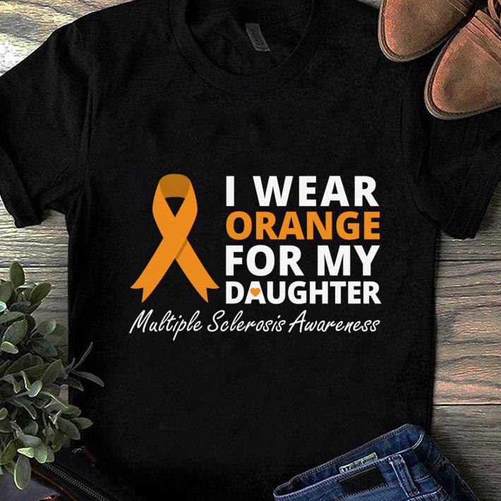 Nice Wear Orange For My Daughter Multiple Sclerosis Awareness shirt 1 - Nice Wear Orange For My Daughter Multiple Sclerosis Awareness shirt