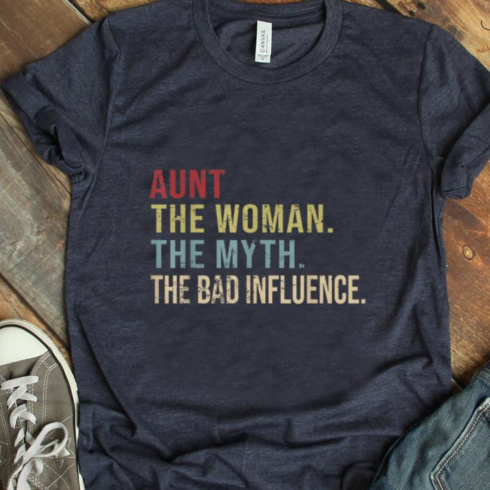 Official Aunt The Woman The Myth The Bad Influence shirt 1 - Official Aunt The Woman The Myth The Bad Influence shirt