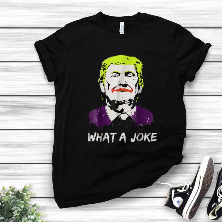 Official Donald Trump What A Joke shirt 1 - Official Donald Trump What A Joke shirt