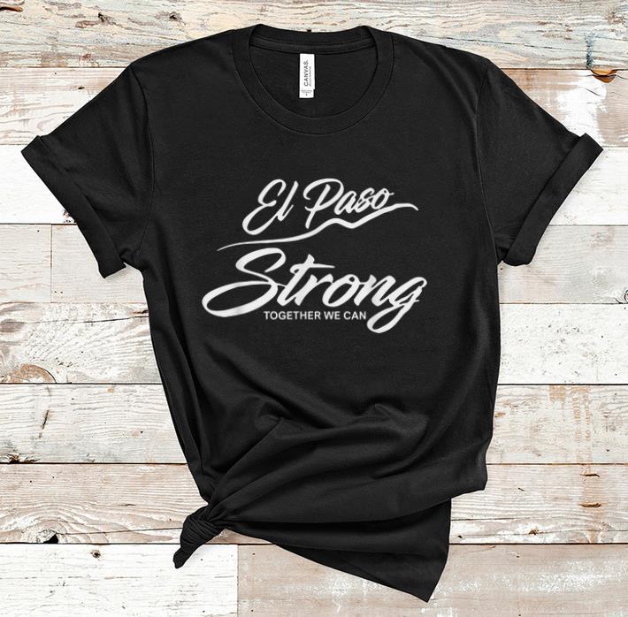 Official El Paso Strong Together We Can shirt 1 - Official El Paso Strong Together We Can shirt