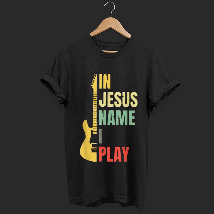 Official Guitar Electric In Jesus Name I Play Vintage shirt 1 - Official Guitar Electric In Jesus Name I Play Vintage shirt