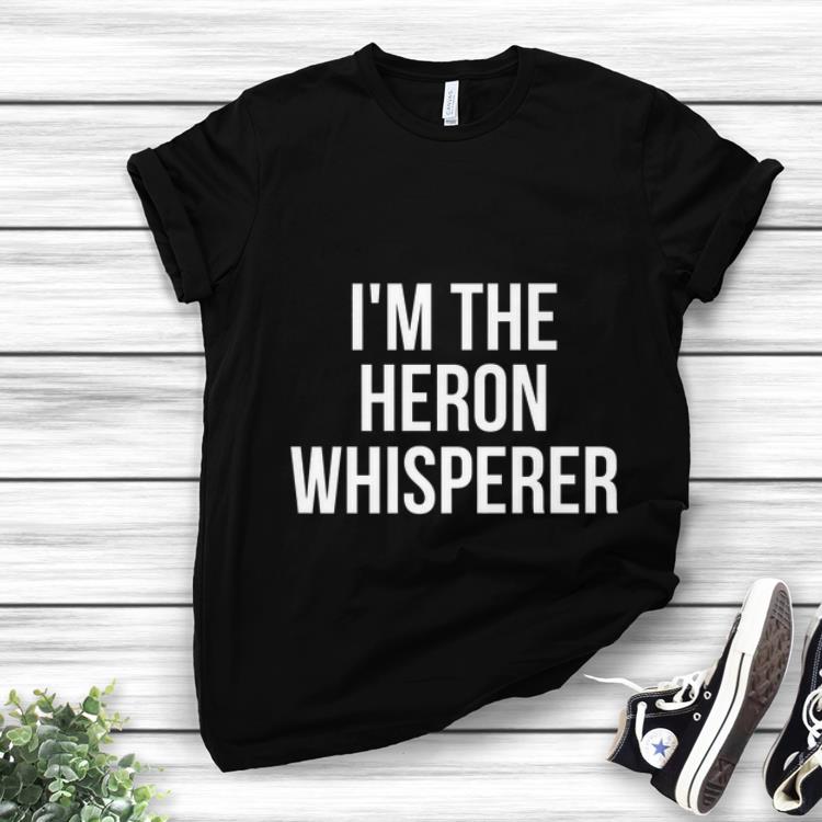Official I m The Heron Whisperer shirt 1 - Official I'm The Heron Whisperer shirt