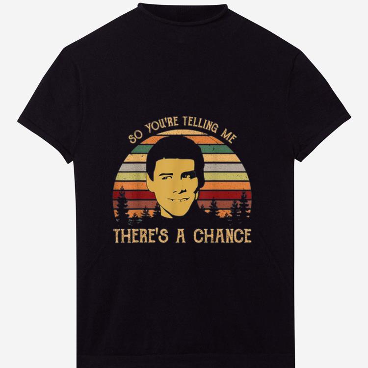 Official Jim Carrey So You re Telling Me There s a Chance Vintage shirt 1 - Official Jim Carrey So You're Telling Me There's a Chance Vintage shirt