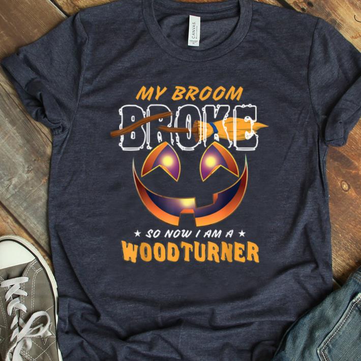 Official My Broom Broke So Now I Am A Woodturner shirt 1 - Official My Broom Broke So Now I Am A Woodturner shirt