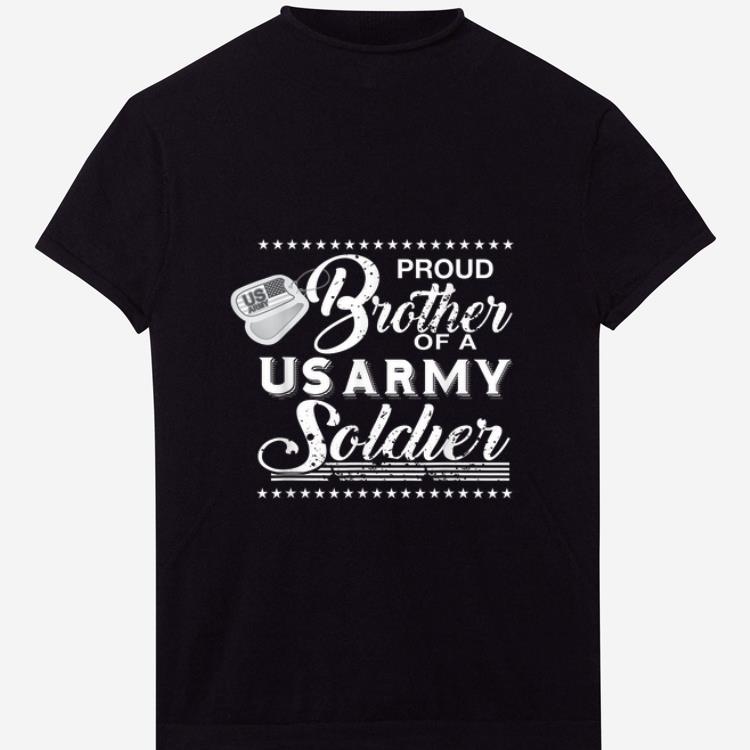 Official Proud brother Of A Us Army Soldier shirt 1 - Official Proud brother Of A Us Army Soldier shirt
