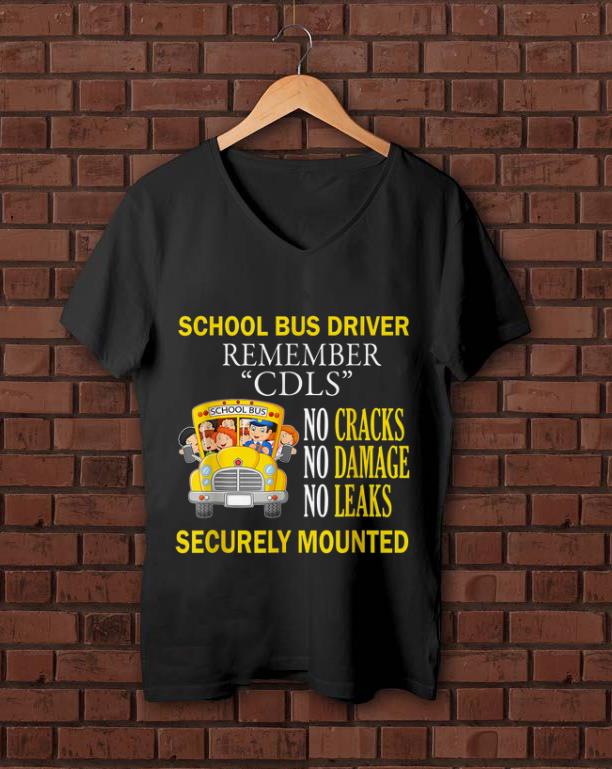 Official School Bus Driver Remember CDLS No Cracks No Damage No Leaks Securely Mounted shirt 1 - Official School Bus Driver Remember CDLS No Cracks No Damage No Leaks Securely Mounted shirt