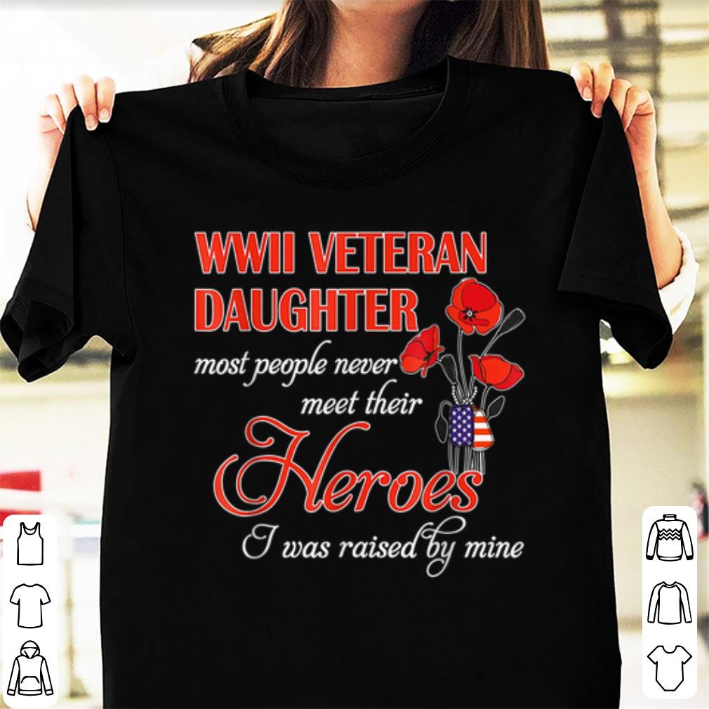 Official WWII Veteran Daughter Most People Never Meet Their Heroes shirt 1 2 - Official WWII Veteran Daughter Most People Never Meet Their Heroes shirt