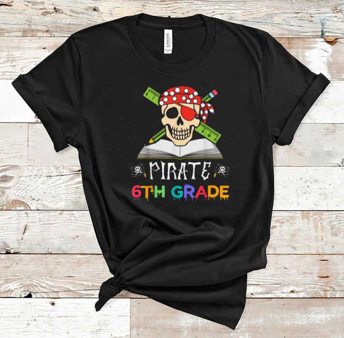 Original 6th Grade Pirate Halloween Gift For Student Teacher shirt 1 - Original 6th Grade Pirate Halloween Gift For Student Teacher shirt