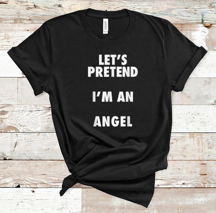 Original Angel Halloween Costume Let s Pretend I m An Angel shirt 1 - Original Angel Halloween Costume, Let's Pretend I'm An Angel shirt