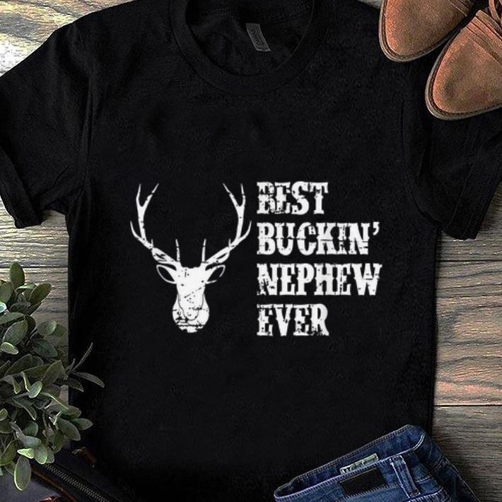 Original Best Buckin Nephew Ever Deer Hunter shirt 1 - Original Best Buckin' Nephew Ever Deer Hunter shirt