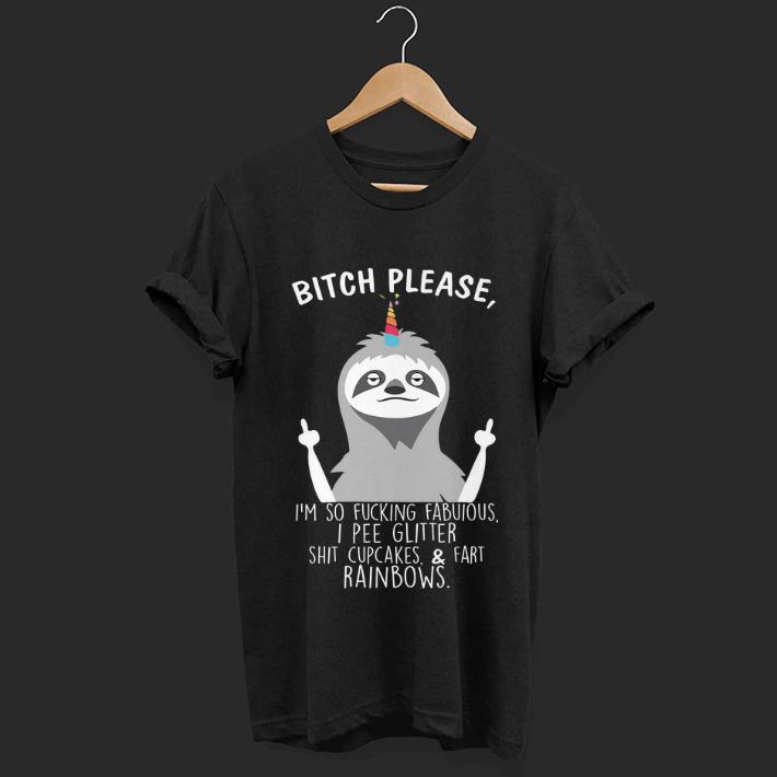 Original Bitch Please I m So Fucking Fabulous I Pee Glitter Sloth shirt 1 - Original Bitch Please I'm So Fucking Fabulous I Pee Glitter Sloth shirt