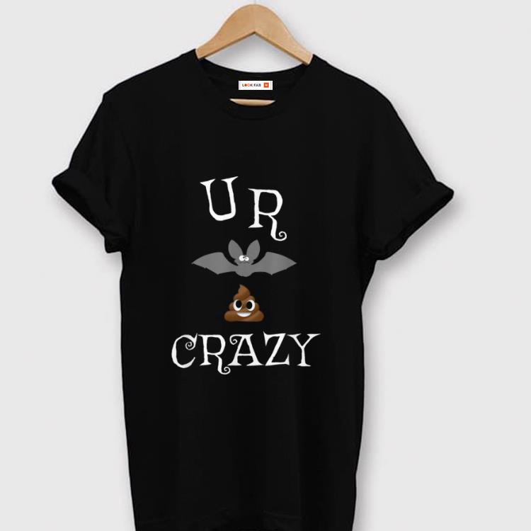 Original Cute Ur Bat Shit Crazy Unique Sarcastic Funny Halloween shirt 1 - Original Cute Ur Bat Shit Crazy Unique Sarcastic Funny Halloween shirt