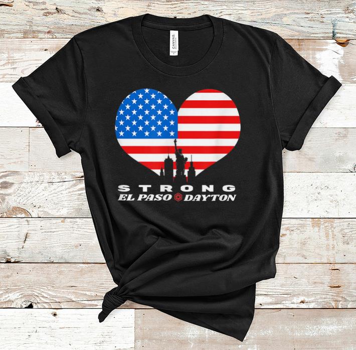 Original El Paso Dayton Strong Heart American Flag shirt 1 2 - Original El Paso Dayton Strong Heart American Flag shirt