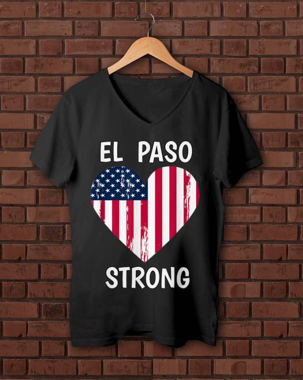 Original El Paso Strong American Flag Heart shirt 1 - Original El Paso Strong American Flag Heart shirt