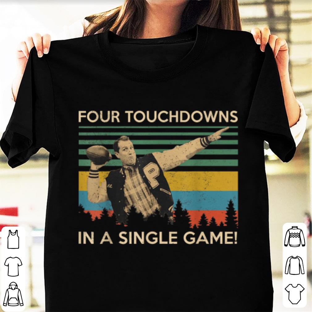 Original Four Touchdowns In A Single Game Al Bundy Vintage shirt 1 - Original Four Touchdowns In A Single Game Al Bundy Vintage shirt